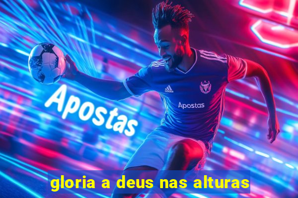 gloria a deus nas alturas